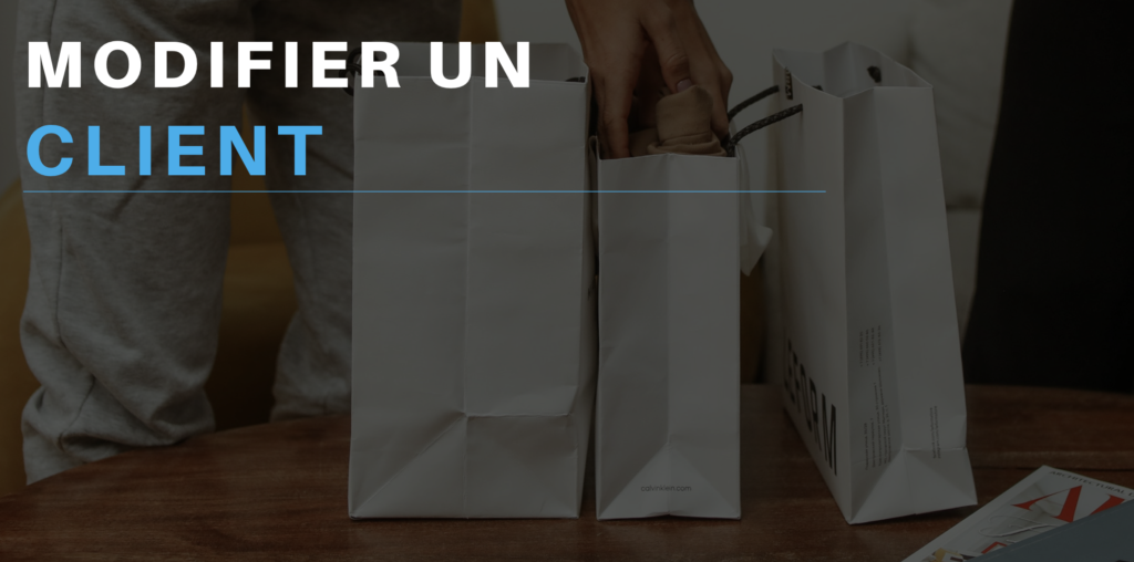 Modifier un client : Apporter des modifications aux informations d&rsquo;un client