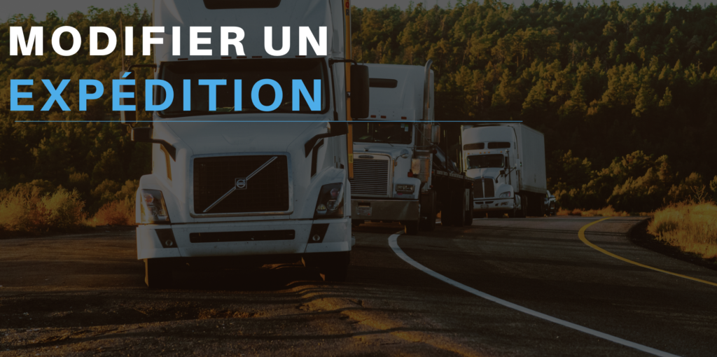 Modifier une expédition : Apporter les correctifs nécessaires sur les informations d&rsquo;une expédition